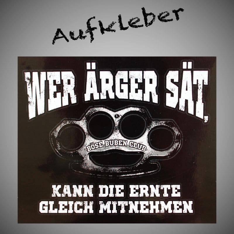Aufkleber - Wer Ärger sät...